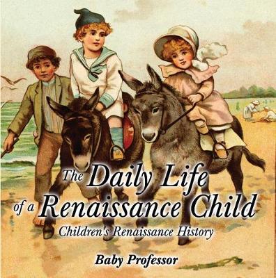 Book cover for The Daily Life of a Renaissance Child Children's Renaissance History