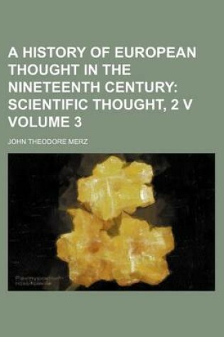 Cover of A History of European Thought in the Nineteenth Century Volume 3; Scientific Thought, 2 V