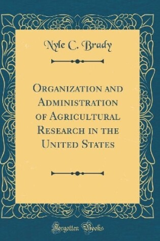Cover of Organization and Administration of Agricultural Research in the United States (Classic Reprint)