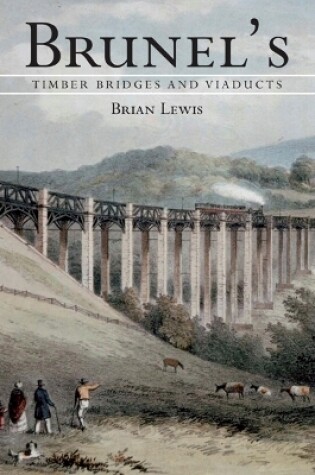 Cover of Brunel's Timber Bridges and Viaducts