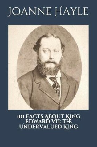 Cover of 101 Facts About King Edward VII