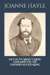 Book cover for 101 Facts About King Edward VII