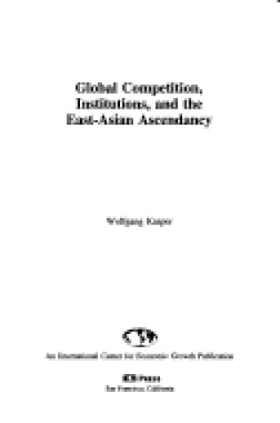 Cover of Global Competition, Institutions, and the East-Asian Ascendancy