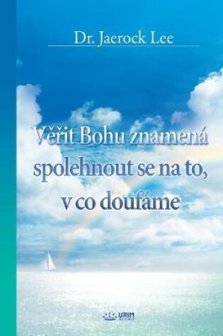 Cover of Věřit Bohu znamena spolehnout se na to, v co doufame