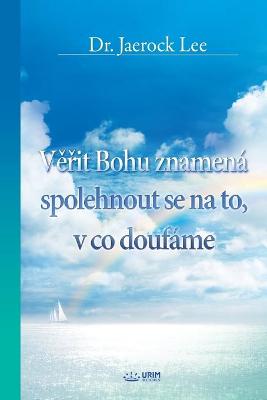 Book cover for Věřit Bohu znamena spolehnout se na to, v co doufame