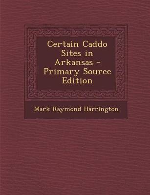 Book cover for Certain Caddo Sites in Arkansas - Primary Source Edition