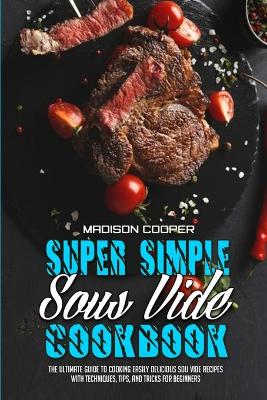 Cover of Super Simple Sous Vide Recipes