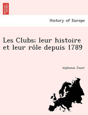 Book cover for Les Clubs; Leur Histoire Et Leur Ro Le Depuis 1789