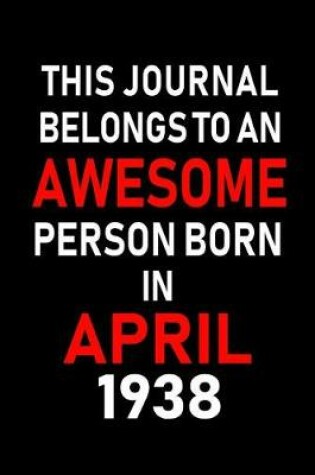 Cover of This Journal Belongs to an Awesome Person Born in April 1938