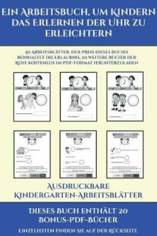 Cover of Ausdruckbare Kindergarten-Arbeitsblätter (Ein Arbeitsbuch, um Kindern das Erlernen der Uhr zu erleichtern)