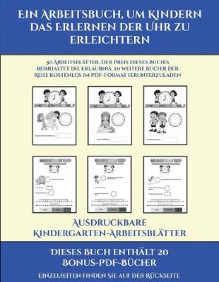 Cover of Ausdruckbare Kindergarten-Arbeitsblätter (Ein Arbeitsbuch, um Kindern das Erlernen der Uhr zu erleichtern)