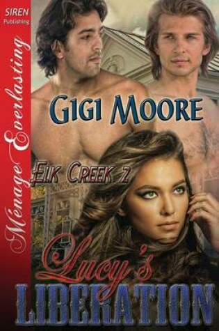 Cover of Lucy's Liberation [Elk Creek 2] (Siren Publishing Menage Everlasting)