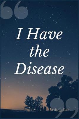 Book cover for I Have the Disease