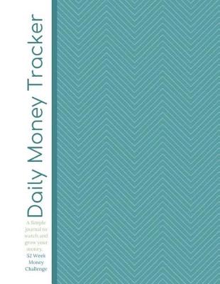 Book cover for Daily Money Tracker - A Simple Journal to Watch and Grow Your Money - 52 Week Money Challenge