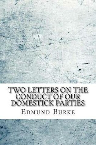 Cover of Two letters on the conduct of our domestick parties