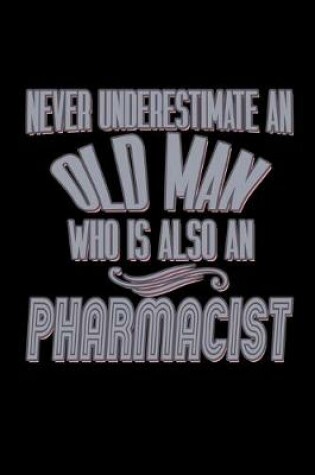 Cover of Never underestimate an old man who is also an pharmacist