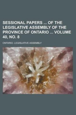 Cover of Sessional Papers of the Legislative Assembly of the Province of Ontario Volume 40, No. 8