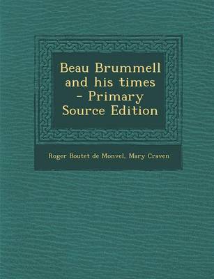 Book cover for Beau Brummell and His Times - Primary Source Edition
