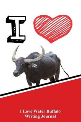 Cover of I Love Water Buffalo Writing Journal