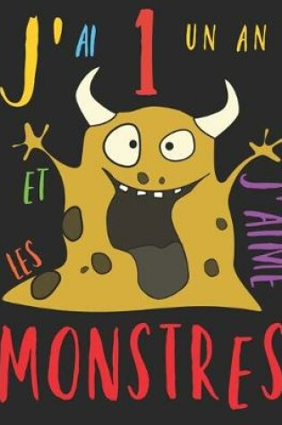 Cover of J'ai 1 un an et j'aime les monstres