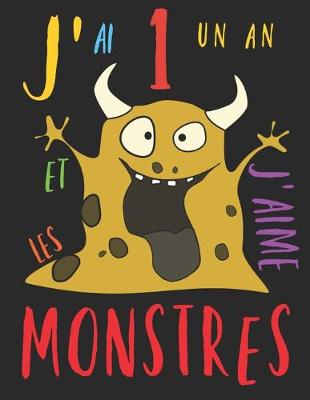 Book cover for J'ai 1 un an et j'aime les monstres