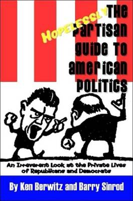 Book cover for The Hopelessly Partisan Guide to American Politics