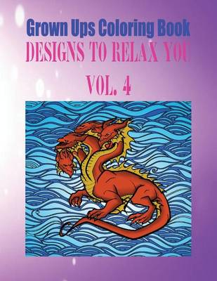 Book cover for Grown Ups Coloring Book Designs to Relax You Vol. 4