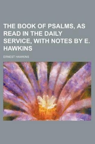 Cover of The Book of Psalms, as Read in the Daily Service, with Notes by E. Hawkins