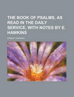 Book cover for The Book of Psalms, as Read in the Daily Service, with Notes by E. Hawkins