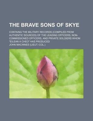 Book cover for The Brave Sons of Skye; Containg the Military Records (Compiled from Authentic Sources) of the Leading Officers, Non-Commissioned Officers, and Privat