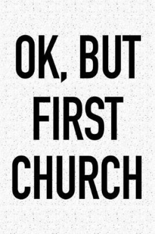 Cover of Ok, But First Church