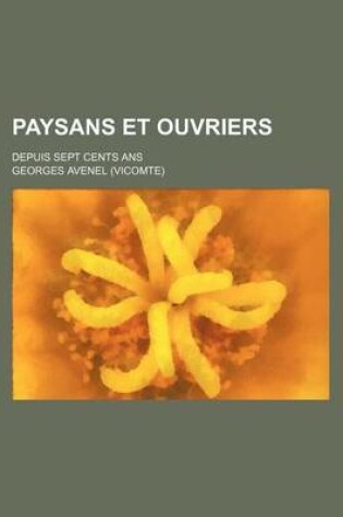 Cover of Paysans Et Ouvriers; Depuis Sept Cents ANS