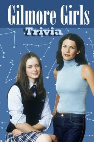 Cover of Gilmore Girls Trivia