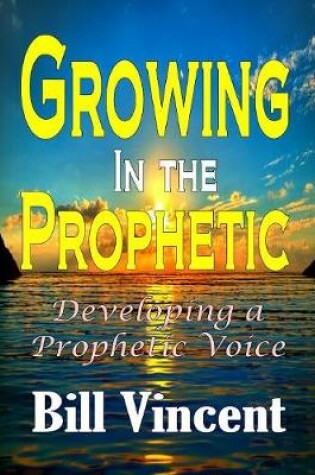 Cover of Growing In the Prophetic