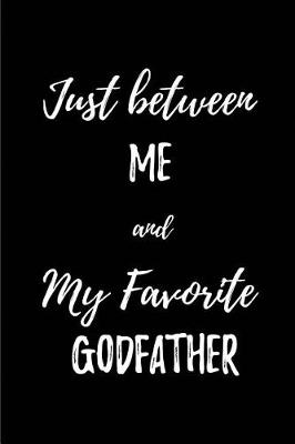 Book cover for Just between Me and my Favorite Godfather