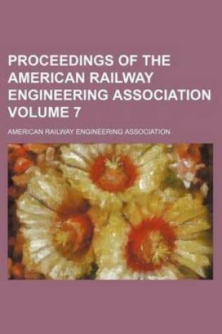 Cover of Proceedings of the American Railway Engineering Association Volume 7