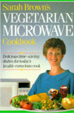 Cover of Sarah Browns Vegetarian Microwave Cookbook