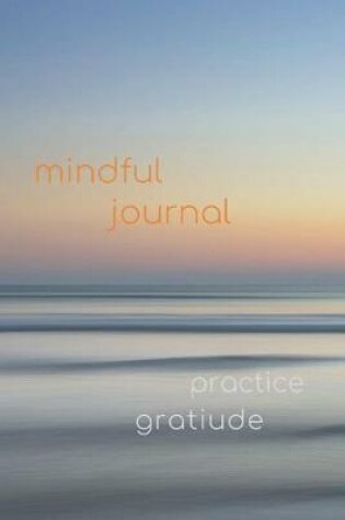 Cover of Mindful Journal - Doing Mindfulness Activities Daily & Practice Thankful Journal