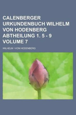 Cover of Calenberger Urkundenbuch Wilhelm Von Hodenberg Abtheilung 1. 5 - 9 Volume 7