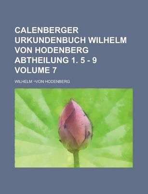Book cover for Calenberger Urkundenbuch Wilhelm Von Hodenberg Abtheilung 1. 5 - 9 Volume 7