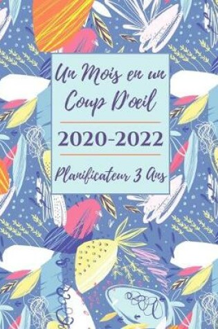 Cover of Un Mois en un Coup D'oeil 2020-2022 Planiﬁcateur 3 Ans et Organisateur