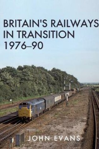 Cover of Britain's Railways in Transition 1976-90