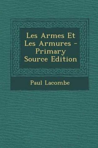 Cover of Les Armes Et Les Armures - Primary Source Edition