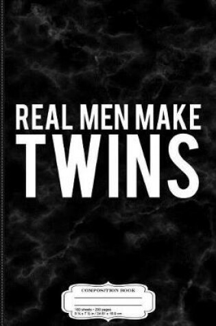 Cover of Real Men Make Twins Composition Notebook