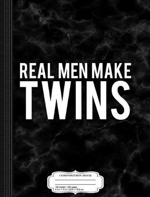 Book cover for Real Men Make Twins Composition Notebook