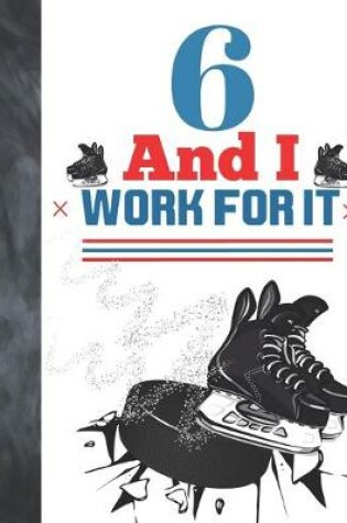 Cover of 6 And I Work For It