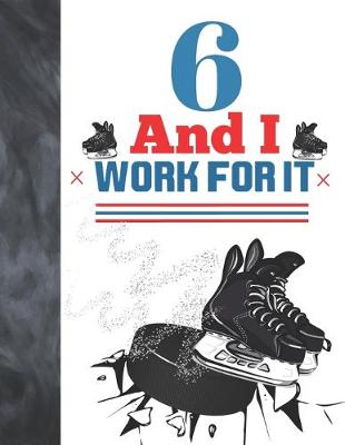 Book cover for 6 And I Work For It