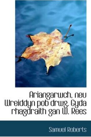 Cover of Ariangarwch, Neu Wreiddyn Pob Drwg. Gyda Rhagdraith Gan W. Rees