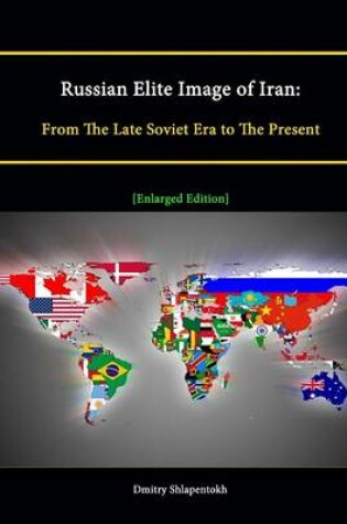 Cover of Russian Elite Image of Iran: From The Late Soviet Era to The Present [Enlarged Edition]