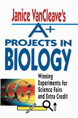 Cover of Janice Vancleave's A+ Projects in Biology